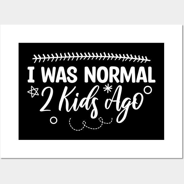 I Was Normal 2 Kids Ago Wall Art by Blonc